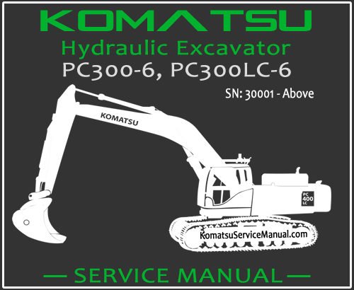 Komatsu PC300-6 PC300LC-6 Hydraulic Excavator Service Repair Manual SN 30001-Up