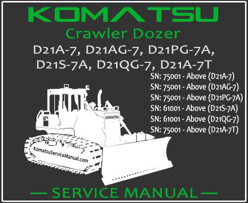 Komatsu D21A-7 D21AG-7 D21PG-7A D21S-7A D21QG-7 D21A-7T Crawler Dozer Service Repair Manual SN 61001-75001