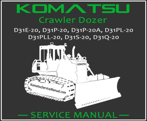 Komatsu D31E-20 D31P-20 D31P-20A D31PL-20 D31PLL-20 D31S-20 D31Q-20 Crawler Dozer Service Repair Manual