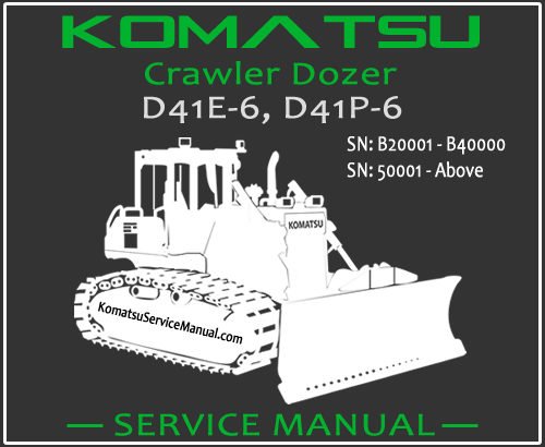 Komatsu D41E-6 D41P-6 Crawler Dozer Service Repair Manual SN B20001-50001