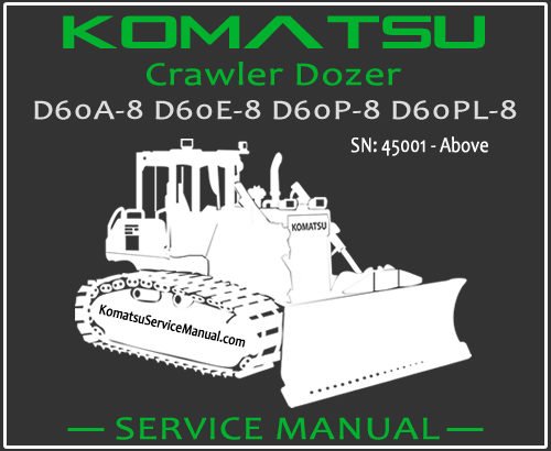 Komatsu D60A-8 D60E-8 D60P-8 D60PL-8 Crawler Dozer Service Repair Manual SN 45001-Up