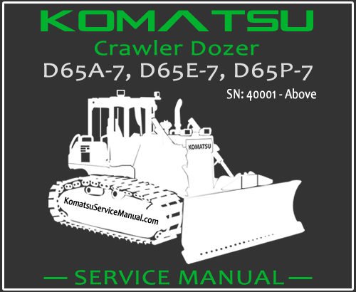 Komatsu D65A-7 D65E-7 D65P-7 Crawler Dozer Service Repair Manual SN 40001-Up