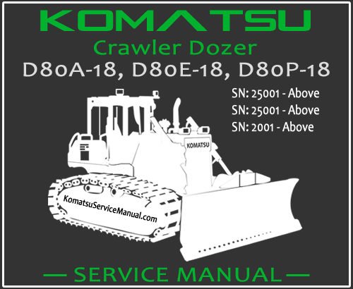 Komatsu D80A-18 D80E-18 D80P-18 Crawler Dozer Service Repair Manual SN 2001-25001