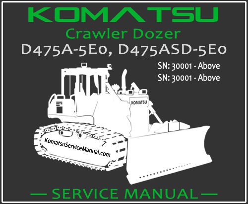 Komatsu D475A-5E0 D475ASD-5E0 Crawler Dozer Service Repair Manual SN 30001-Up