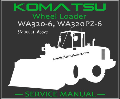 Komatsu WA320-6 WA320PZ-6 Wheel Loader Service Repair Manual SN 70001-Up