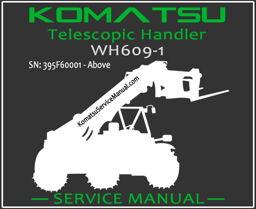 Komatsu WH609-1 Telescopic Handler Service Manual PDF SN 395F60001-Up