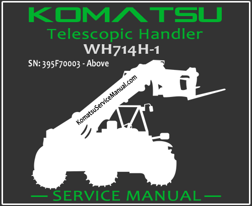 Komatsu WH714H-1 Telescopic Handler Service Manual PDF SN 395F70003-Up